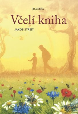 Včelí kniha - Jakob Streit - Krásná kniha nejen pro děti.